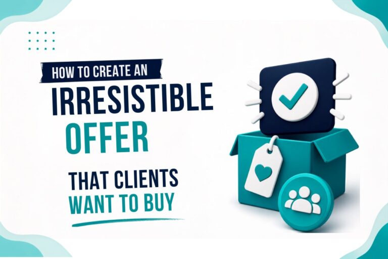 How to Create an Irresistible Offer That Clients Want to Buy