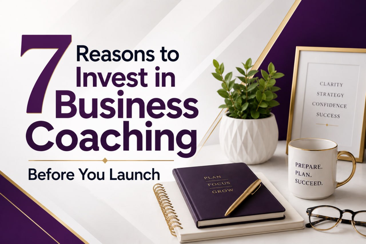 7 Reasons to Invest in Business Coaching Before You Launch
