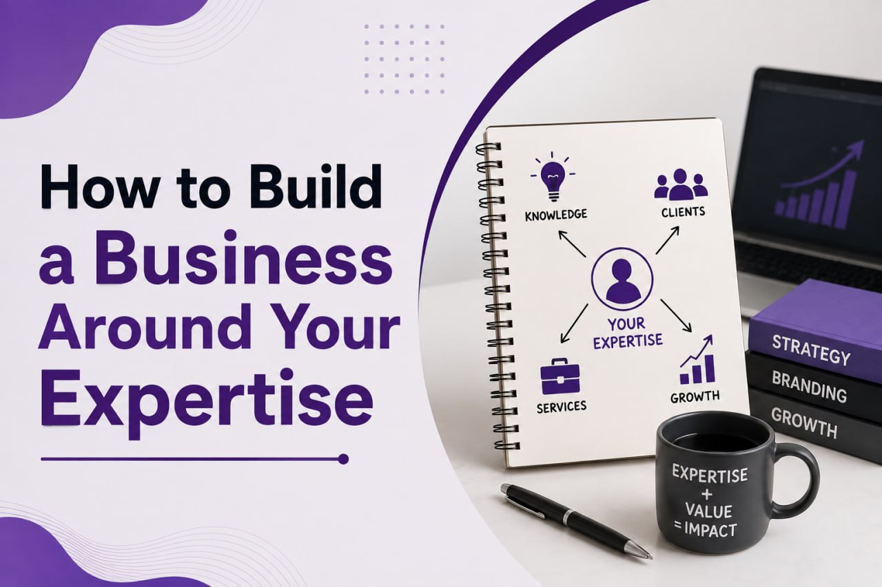 How to Build a Business Around Your Expertise Without Starting From Scratch