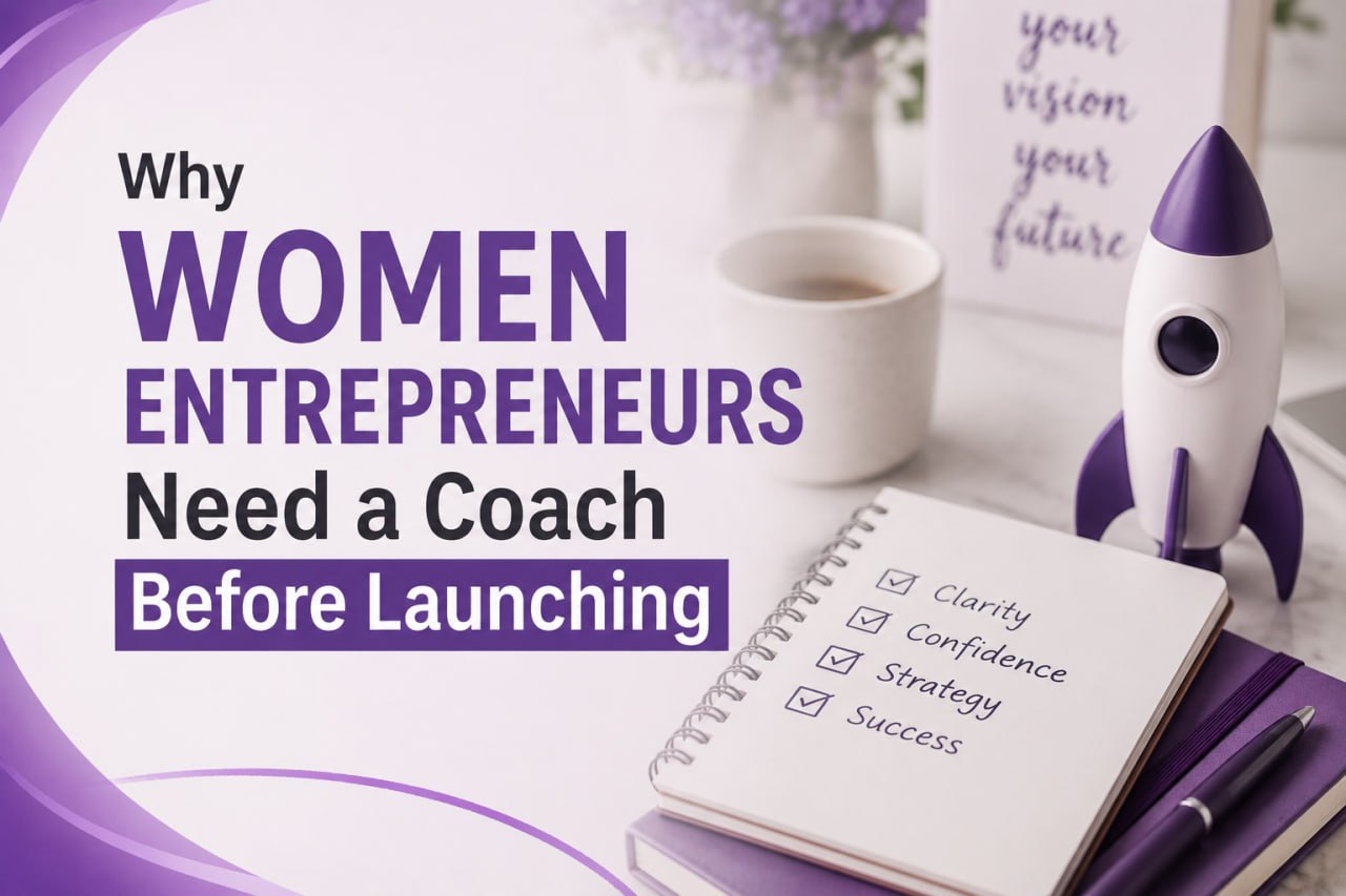 Why Every Woman Entrepreneur Needs a Business Coach Before Launching